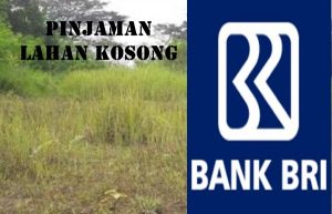Pinjaman Jaminan Sertifikat Tanah Kosong Bank BRI