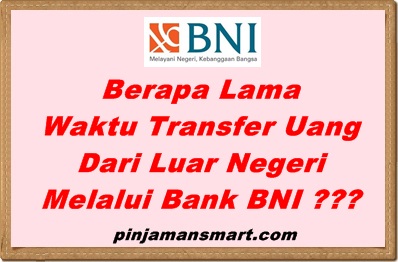 Berapa Lama Waktu Transfer Uang Dari Luar Negeri Melalui Bank BNI