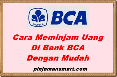 Cara Meminjam Uang Di Bank BCA
