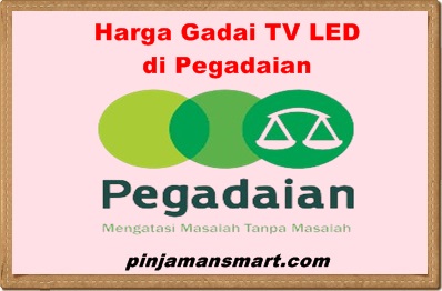 Harga Gadai TV LED di Pegadaian