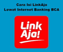 Cara Isi LinkAja Lewat Internet Banking BCA