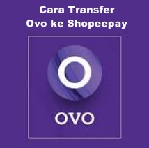 Cara Transfer Ovo ke Shopeepay Dengan Mudah 2022